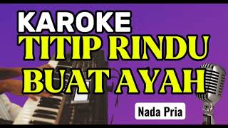 Download lagu Karoke || TITIP RINDU BUAT AYAH || Nada Pria || Ebiet G Ade mp3