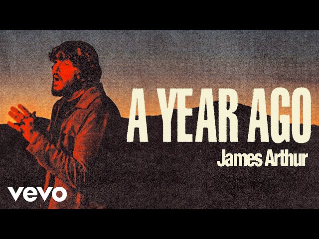  A Year Ago - James Arthur