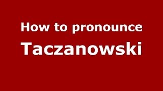 How to pronounce Taczanowski