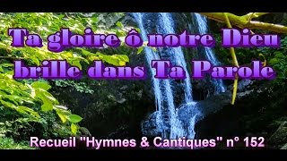 Ta gloire, ô notre Dieu, brille dans Ta Parole.