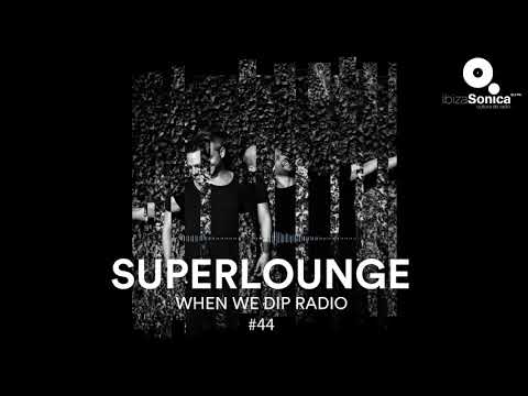 Superlounge - When We Dip Radio #44 [19.1.18]