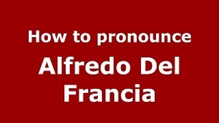 How to pronounce Alfredo Del Francia