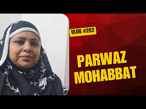 Parwaz Mohabbat Vlog #262