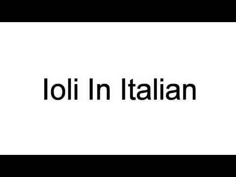 How To Pronounce Ioli In Italian