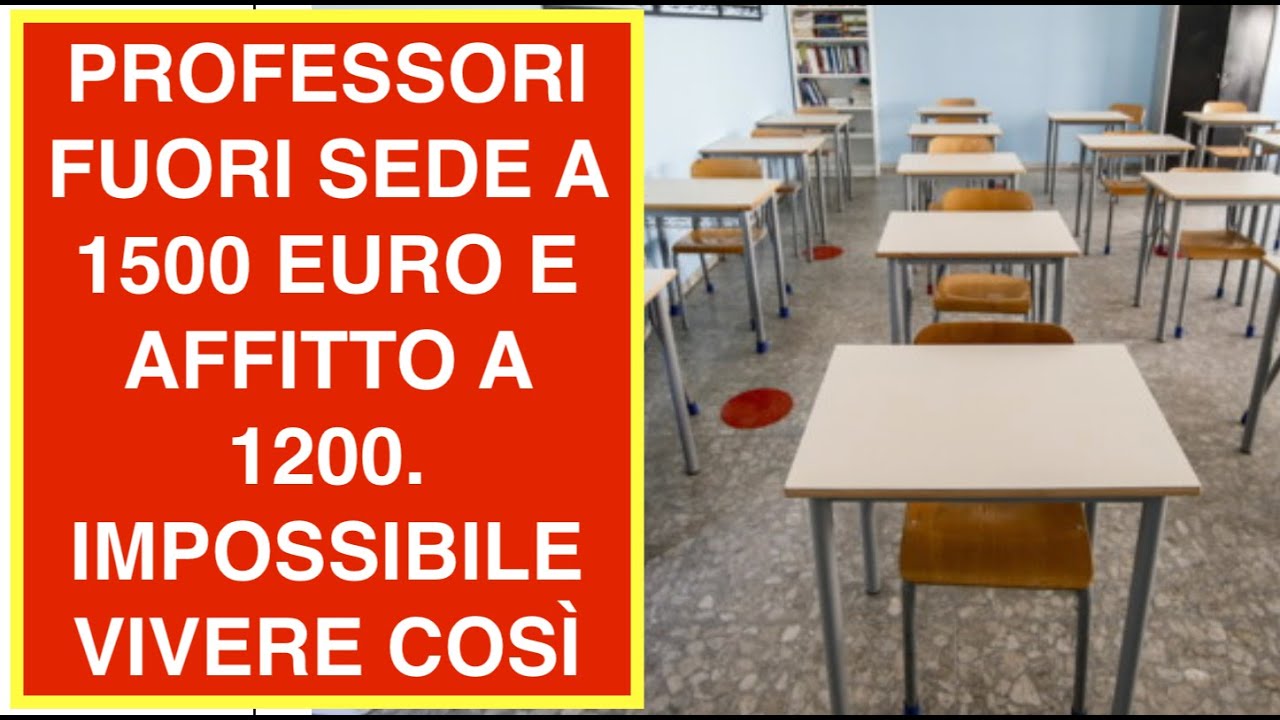 PROFESSORI FUORI SEDE A 1500 EURO E AFFITTO A 1200. IMPOSSIBILE VIVERE COSÌ