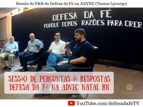 SESSÃO DE PERGUNTAS & RESPOSTAS SOBRE TEMAS DA DEFESA DA FÉ (Dr. Tassos Lycurgo)
