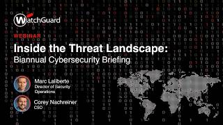 Inside the Threat Landscape: Biannual Cybersecurity Briefing