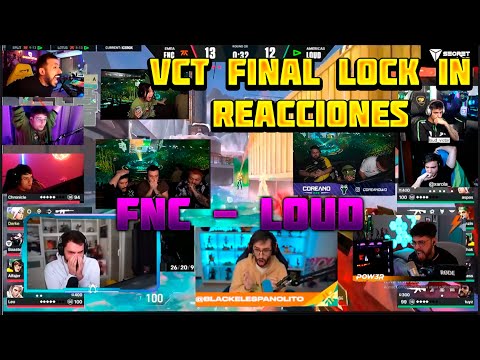 REACCIONES A LA FINAL VCT LOCK IN de FNATIC vs LOUD - TARIK, MIXWELL, BLACK, HITBOX, STAR, ETC