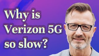 Why is Verizon 5G so slow?