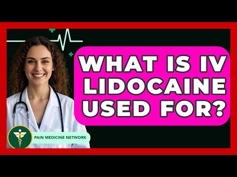 What Is IV Lidocaine Used For? - Pain Medicine Network