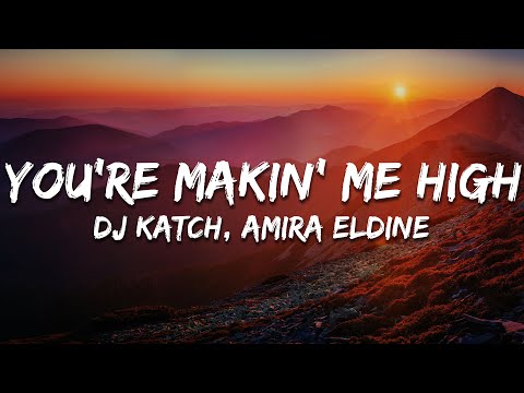 DJ Katch, Amira Eldine - You're Makin' Me High (Lyrics)