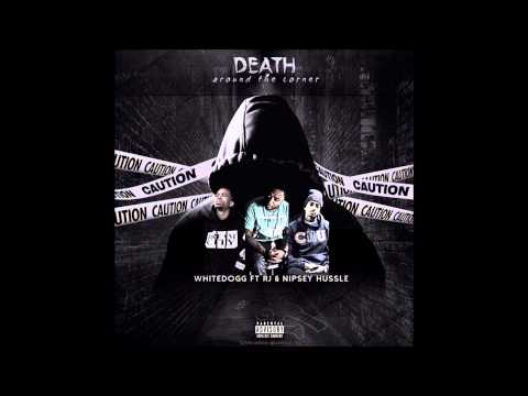 Mr.WhiteDogg - Death Around The Corner (Feat. RJ & Nipsey Hussle)