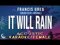 IT WILL RAIN - Francis Greg (Bruno Mars Original)  Acoustic Karaoke/Female Key