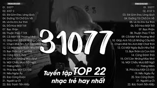 31077, Sài Gòn Đau Lòng Quá, Nếu Ngày Ấy - TOP 22 Ca Khúc Nhạc Trẻ Tâm Trạng Nhẹ Nhàng Cực Chill
