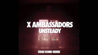 X Ambassadors - Unsteady (Stash Konig Remix)