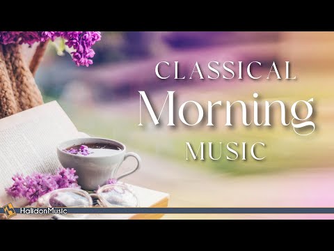 Classical Morning | Uplifting, Relaxing Classical Music
