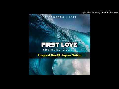 First Love _•_ Tropikal Gee ft. Jayrex(Remake 2022)
