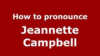 How to pronounce Jeannette Campbell