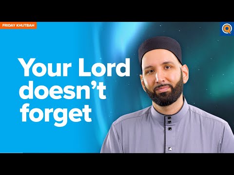 Your Lord Doesn’t Forget | Khutbah by Dr. Omar Suleiman