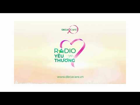 DECA RADIO SỐ 1: NGUYỆN ƯỚC CUỐI CÙNG