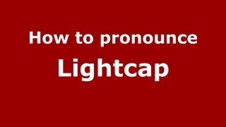 How to pronounce Lightcap