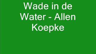 Wade in de Water - Allen Koepke