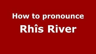 How to pronounce Rhîs River