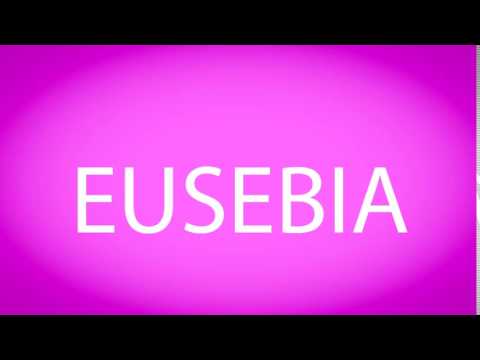 How to pronounce EUSEBIA