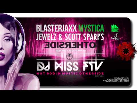 Blasterjaxx - Mystic vs Jewelz & Scott Sparks-Hot Rod vs RHCP- Otherside (dj Miss FTV bootleg)