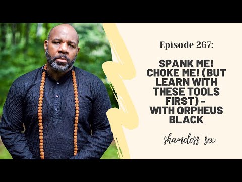 #267 Spank Me! Choke Me! (but learn these tools first) - With Orpheus Black