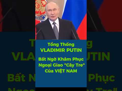 Tổng Thống Nga VLADIMIR PUTIN – Bất Ngờ Khâm Phục Ngoại Giao Cây Tre Của VIỆT NAM ! #shorts #viral