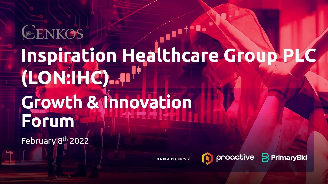 Inspiration Healthcare Group PLC (AIM:IHC) Cenkos Securities Growth & Innovation Forum 08.02.2022