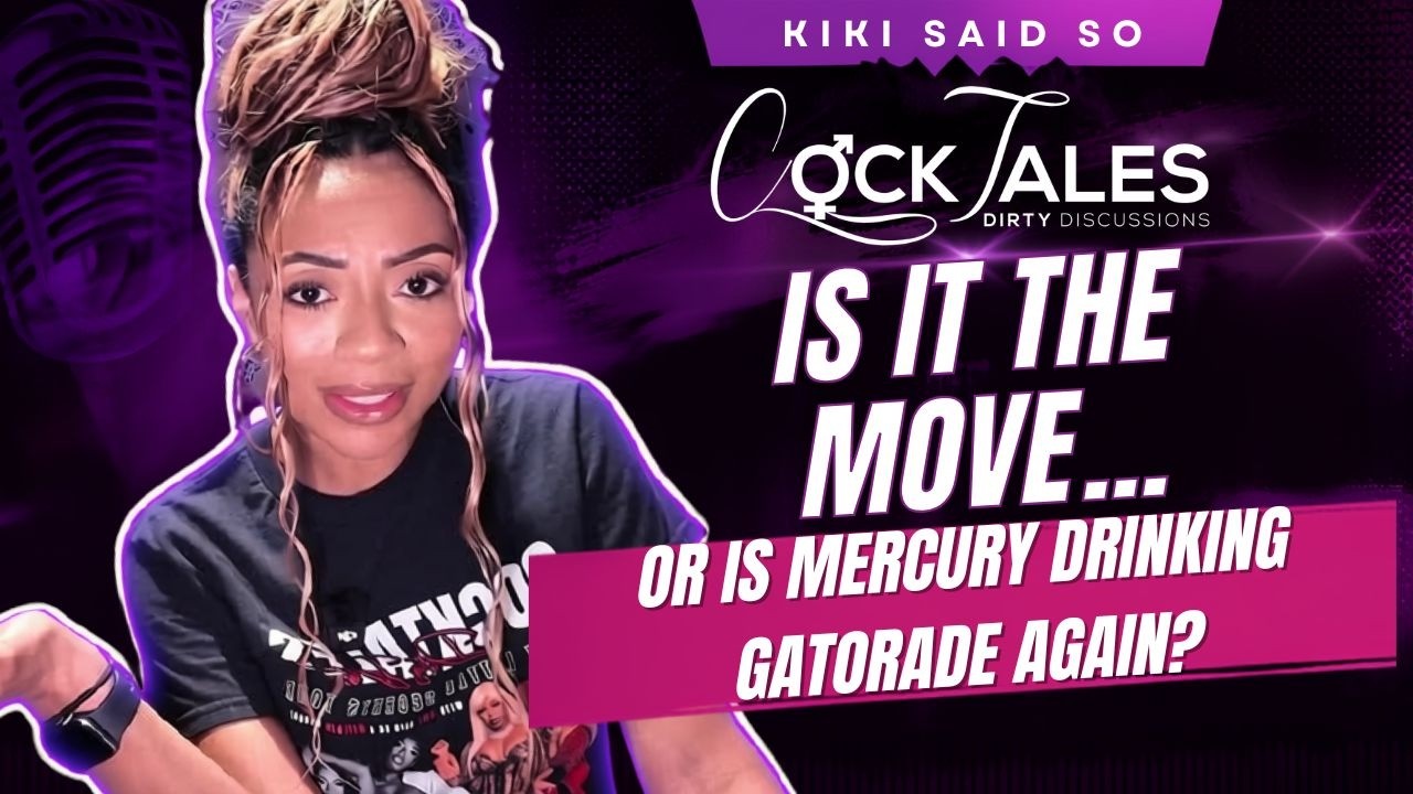 Is It the Move… or Is Mercury Drinking Gatorade Again? | Moving Drama + More CockTales