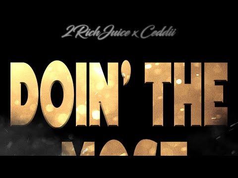 2rich juice X Ceddii - Doin the most ( official audio )