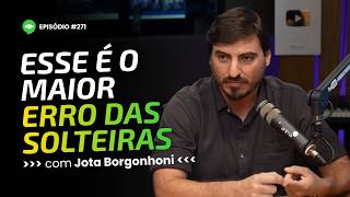 O Segredo de quem tem SUCESSO NO AMOR | Ep #271 | Com Jota Borgonhoni