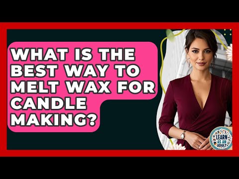 What Is The Best Way To Melt Wax For Candle Making? - Learn As An Adult