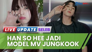 Jungkook X Han So Hee! Rampungkan Proses Syuting LA demi Jadi Model MV Debut Solo Berjudul 