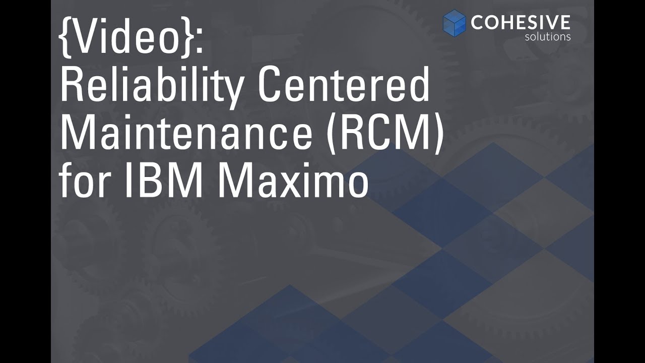 Reliability Centered Maintenance (RCM) for Maximo