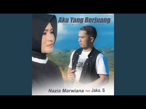 Aku Yang Berjuang (feat. Nazia Marwiana)
