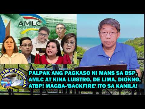 KKU - PALPAK ANG PAGKASO NI MANS SA AMLC AT KINA LUISTRO, DE LIMA, ATBP! MAGBA-'BACKFIRE' SA KANILA!
