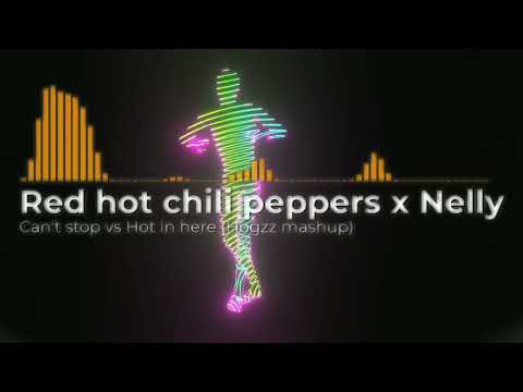 Red hot chili peppers x Nelly - Can't stop vs Hot in here (Hogzz mashup)