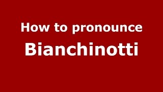 How to pronounce Bianchinotti