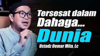Download lagu Hentikan Dahagamu pada Dunia yang Menipu ~ Ustadz Oemar Mita, Lc Terbaru mp3