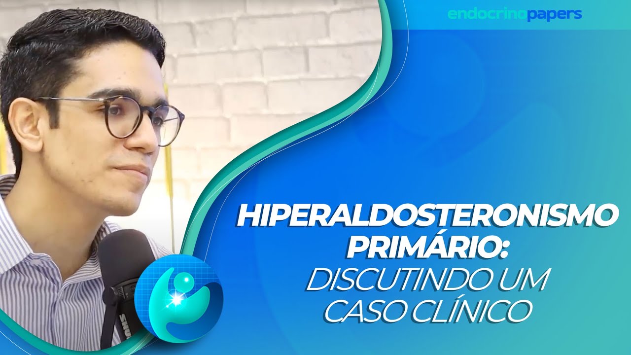 Podcast Endocrinopapers: Hiperaldosteronismo primário: discutindo um caso clínico