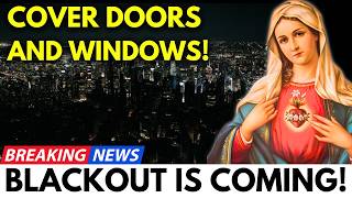 Warning From Holy Mary! A Worldwide Blackout is Coming...