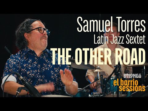 SAMUEL TORRES LATIN JAZZ SEXTET | THE OTHER ROAD | EL BARRIO SESSIONS
