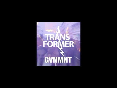 Transformer - Gvmnt (Tubba 3ply Remix)
