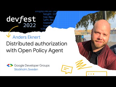 [DevFest Stockholm 2022]  Distributed authorization with Open Policy Agent - Anders Eknert