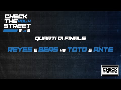 CHECK THE STREET VOL. 4 (2vs2) - REYES E BERS VS TOTO E ANTE  (QUARTI DI FINALE)