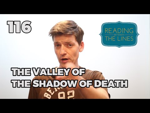 Reading Between the Lines 116 - The Valley of the Shadow of Death